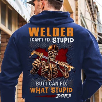 Welder I can’t Fix Stupid But I can Fix What Stupid Does