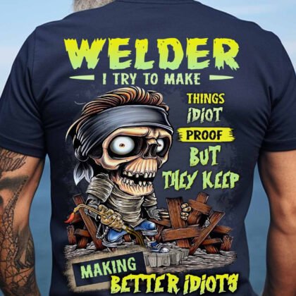 Welder I Try to make things Idiot proof