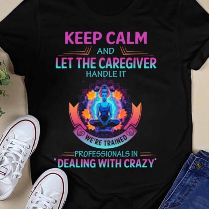 Keep Calm and Let This Caregiver Handle It