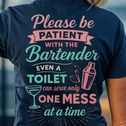 Please Be Patient Apparel - Funny Bartender Quote