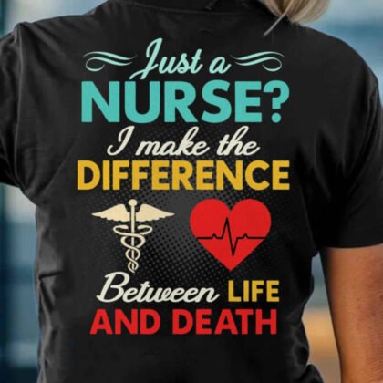 Just A Nurse I Make The Difference – Nurse Pride