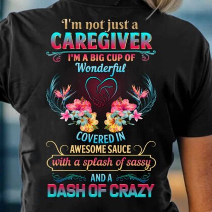 I'm Not Just A Caregiver Apparel - Funny Caregiver Quote